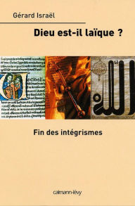 Title: Dieu est-il laïque ? Fin des intégrismes, Author: Gérard Israël