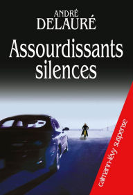 Title: Assourdissants Silences, Author: André Delauré