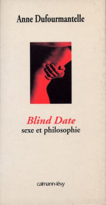 Title: Blind date - sexe et philosophie, Author: Anne Dufourmantelle