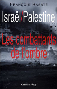 Title: Israël / Palestine: Les combattants de l'ombre, Author: François Rabaté