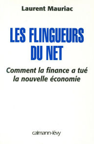 Title: Les Flingueurs du net - Comment la finance a tué la nouvelle économie, Author: Laurent Mauriac