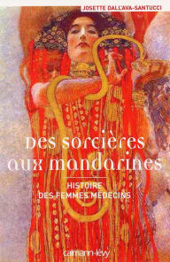 Title: Des sorcières aux mandarines - Histoire des femmes médecins, Author: Josette Dall'ava-Santucci