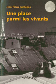 Title: Une place parmi les vivants, Author: Jean-Pierre Gattégno