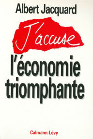 Title: J'accuse l'économie triomphante, Author: Albert Jacquard