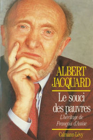 Title: Le Souci des pauvres: L'héritage de François d'Assise, Author: Albert Jacquard