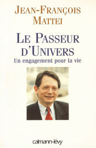 Title: Le Passeur d'univers: Un engagment pour la vie, Author: Jean-François Mattéi