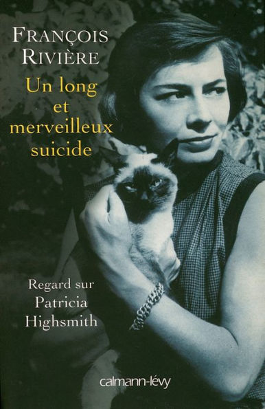 Un long et merveilleux suicide: Regard sur Patricia Highsmith