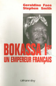 Title: Bokassa Ier un empereur français, Author: Stephen Smith