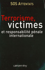 Title: Terrorisme, victimes et responsabilité pénale internationale, Author: S.O.S. Attentats