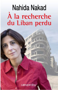 Title: A la recherche du Liban perdu, Author: Nahida Nakad