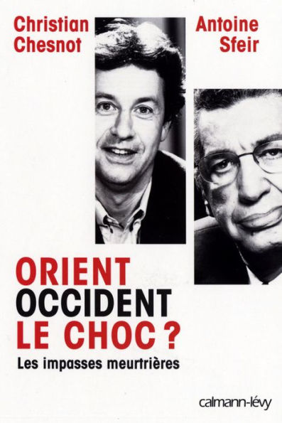 Orient Occident le choc ?: Les Impasses meurtrières