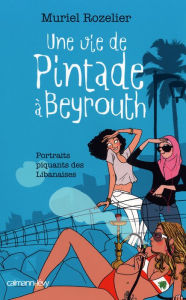 Title: Une vie de pintade à Beyrouth, Author: Muriel Rozelier