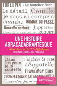 Title: Une histoire abracadabrantesque: Abécédaire de la Ve République, Author: Jean-Yves Lhomeau