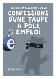 Title: Confessions d'une taupe à Pôle Emploi, Author: Gaël Guiselin