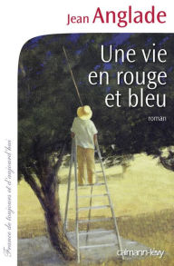 Title: Une vie en rouge et bleu, Author: Jean Anglade