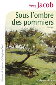 Title: Sous l'ombre des pommiers, Author: Yves Jacob