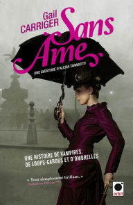 Title: Sans âme (Le Protectorat de l'ombrelle*): Une aventure de d'Alexia Tarabotti, Author: Gail Carriger