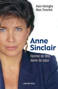 Title: Anne Sinclair Femme de tête, dame de coeur, Author: Alain Hertoghe