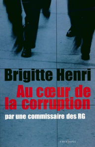 Title: Au coeur de la corruption: Par une commissaire des RG, Author: Brigitte Henri