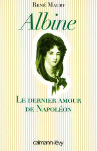 Title: Albine: Le Dernier Amour de Napoléon, Author: René Maury