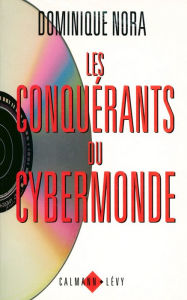 Title: Les Conquérants du cybermonde, Author: Dominique Nora