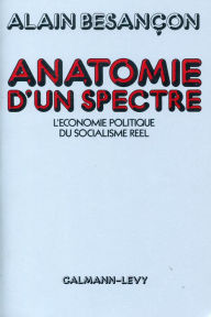 Title: Anatomie d'un spectre: L'économie politique du socialisme réel, Author: Alain Besançon