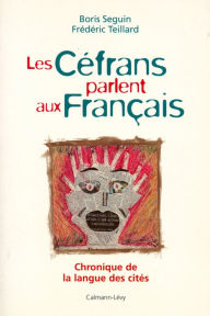 Title: Les Céfrans parlent aux français: Chronique de la langue des cités, Author: Boris Seguin