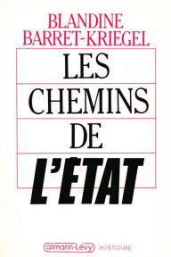 Title: Les Chemins de l'Etat, Author: Blandine Barret-Kriegel