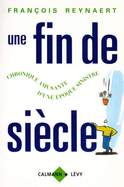 Une fin de siècle: Chronique amusante d'une époque sinistre