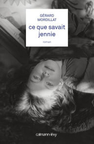 Title: Ce que savait Jennie, Author: Gérard Mordillat