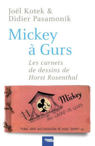 Title: Mickey à Gurs: Les Carnets de dessin de Horst Rosenthal, Author: Joël Kotek