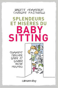 Title: Splendeurs et misères du baby-sitting: Comment trouver, gérer et garder votre nounou, Author: Brigitte Hemmerlin