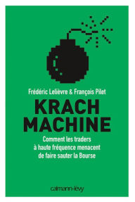 Title: Krach machine: Comment les traders à haute fréquence menacent de faire sauter la bourse, Author: Frédéric Lelièvre