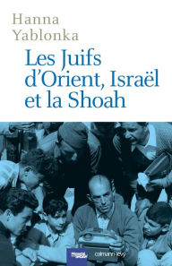 Title: Les Juifs d'Orient, Israël et la Shoah, Author: Hanna Yablonka