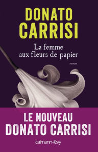 Title: La Femme aux fleurs de papier, Author: Donato Carrisi