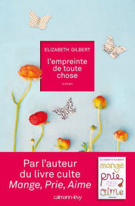 Title: L'Empreinte de toute chose, Author: Elizabeth Gilbert