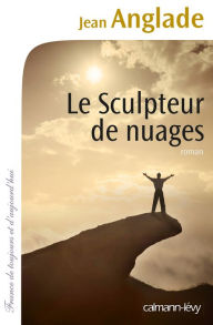 Title: Le Sculpteur de nuages, Author: Jean Anglade