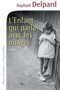 Title: L'Enfant qui parlait avec les nuages, Author: Raphaël Delpard