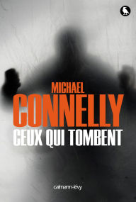 Title: Ceux qui tombent, Author: Michael Connelly