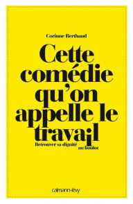 Title: Cette comédie qu'on appelle le travail: Retrouver sa dignité au boulot, Author: Gaëlle Rolin