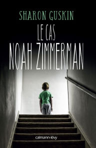 Title: Le Cas Noah Zimmerman, Author: Sharon Guskin