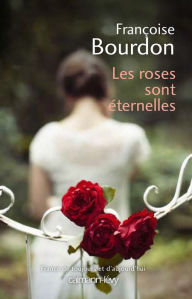 Title: Les Roses sont éternelles, Author: Françoise Bourdon