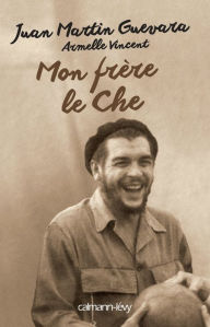 Title: Mon frère, le Che, Author: Armelle Vincent