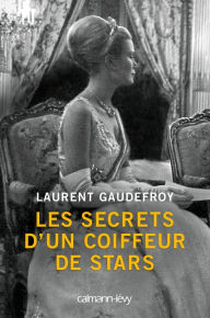 Title: Les Secrets d'un coiffeur de stars, Author: Laurent Gaudefroy