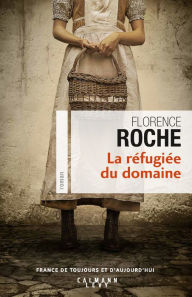 Title: La Réfugiée du domaine, Author: Florence Roche