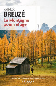 Title: La Montagne pour refuge, Author: Patrick Breuzé