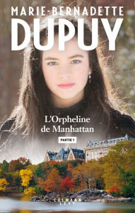 Title: L'orpheline de Manhattan - Partie 1, Author: Marie-Bernadette Dupuy