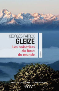 Title: Les Noisetiers du bout du monde, Author: Georges-Patrick Gleize