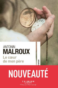 Title: Le coeur de mon père, Author: Antonin Malroux