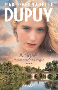 Title: Abigaël tome 4: Messagère des anges, Author: Marie-Bernadette Dupuy